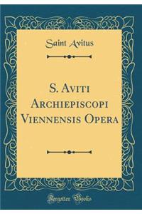 S. Aviti Archiepiscopi Viennensis Opera (Classic Reprint)