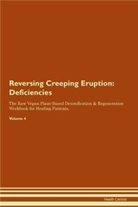 Reversing Creeping Eruption: Deficiencies The Raw Vegan Plant-Based Detoxification & Regeneration Workbook for Healing Patients. Volume 4