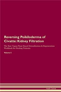 Reversing Poikiloderma of Civatte: Kidney Filtration The Raw Vegan Plant-Based Detoxification & Regeneration Workbook for Healing Patients.Volume 5