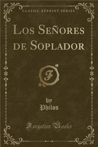 Los Señores de Soplador (Classic Reprint)