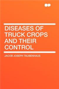 Diseases of Truck Crops and Their Control