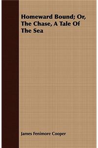 Homeward Bound; Or, the Chase, a Tale of the Sea