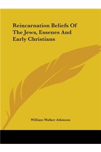 Reincarnation Beliefs Of The Jews, Essenes And Early Christians