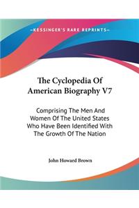 The Cyclopedia Of American Biography V7