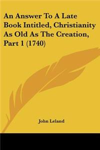 Answer To A Late Book Intitled, Christianity As Old As The Creation, Part 1 (1740)