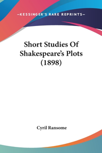 Short Studies Of Shakespeare's Plots (1898)