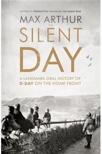 The Silent Day: A Landmark Oral History of D-Day on the Home Front