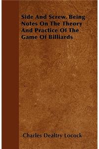 Side and Screw - Being Notes on the Theory and Practice of the Game of Billiards