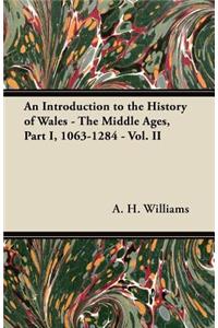 An Introduction to the History of Wales - The Middle Ages, Part I, 1063-1284 - Vol. II