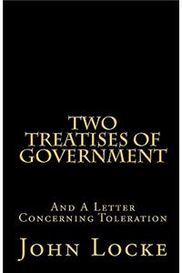 Two Treatises of Government and A Letter Concerning Toleration