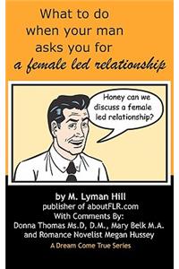 What to Do When Your Man Asks You for a Female Led Relationship