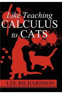 Like Teaching Calculus to Cats