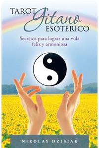 Tarot Gitano Esoterico: Secretos Para Lograr Una Vida Feliz y Armoniosa