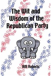 The Wit and Wisdom of the Republican Party