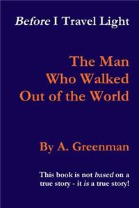 Before I Travel Light: The Man Who Walked Out of the World