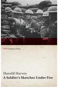 Soldier's Sketches Under Fire (WWI Centenary Series)