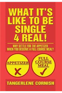 What It's Like to Be Single 4 Real!