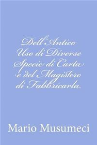 Dell'Antico Uso di Diverse Specie di Carta e del Magistero di Fabbricarla