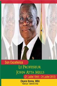 Son Excellence Le Professeur John Atta Mills (21 Juillet 1944 - 24 Juillet 2012)