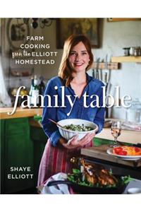 Family Table: Farm Cooking from the Elliott Homestead