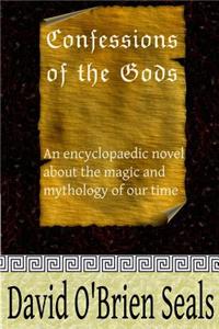 Confessions of the Gods: An Encyclopaedic Novel about the Magic and Mythology of Our Time