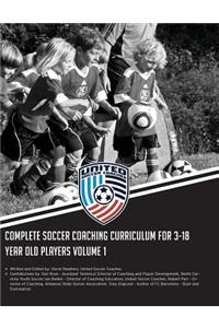 Complete Soccer Coaching Curriculum for 3-18 Year Old Players: Volume 1