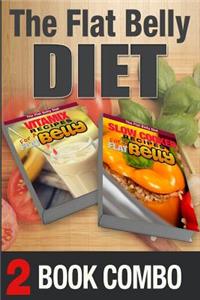 Slow Cooker Recipes for a Flat Belly and Vitamix Recipes for a Flat Belly: 2 Book Combo