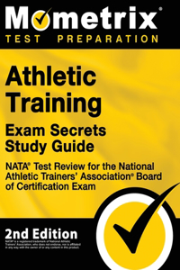 Athletic Training Exam Secrets Study Guide - NATA Test Review for the National Athletic Trainers' Association Board of Certification Exam