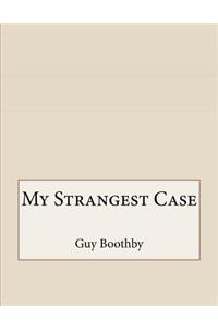 My Strangest Case