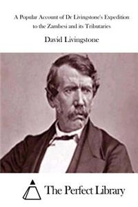 Popular Account of Dr Livingstone's Expedition to the Zambesi and its Tributaries