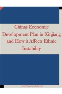 Chinas Economic Development Plan in Xinjiang and How it Affects Ethnic Instability