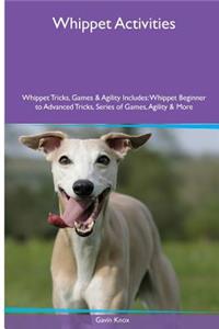 Whippet Activities Whippet Tricks, Games & Agility. Includes: Whippet Beginner to Advanced Tricks, Series of Games, Agility and More