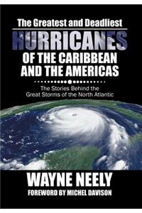The Greatest and Deadliest Hurricanes of the Caribbean and the Americas