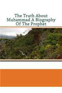 The Truth about Muhammad a Biography of the Prophet