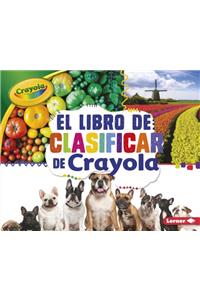 El Libro de Clasificar de Crayola (R) (the Crayola (R) Sorting Book)