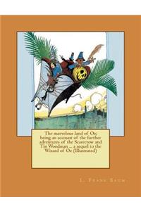 marvelous land of Oz; being an account of the further adventures of the Scarecrow and Tin Woodman ... a sequel to the Wizard of Oz (Illustrated)