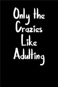 Only the Crazies Like Adulting