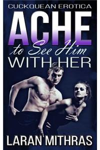 Ache to See Him with Her