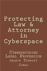 Protecting Law & Attorney in Cyberspace: Cybersecuring Legal Profession