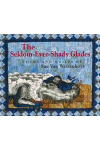 The Seldom-Ever-Shady Glades: Poems and Quilts