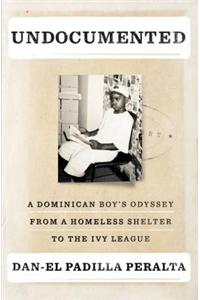 Undocumented: A Dominican Boy's Odyssey from a Homeless Shelter to the Ivy League