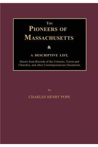 Pioneers of Massachusetts, a Descriptive List, Drawn from Records of the Colonies, Towns and Churches, and Other Contemporaneous Documents