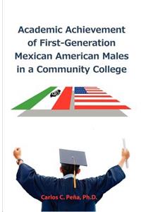 Academic Achievement of First-Generation Mexican American Males in a Community College