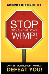 Stop Being a Christian Wimp!