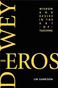 Dewey and Eros Wisdom and Desire in the Art of Teaching (PB)