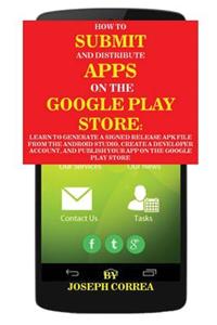 How To Submit And Distribute Apps On The Google Play Store