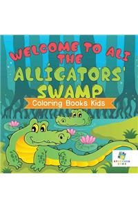 Welcome to Ali the Alligators' Swamp Coloring Books Kids