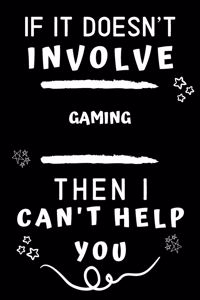 If It Doesn't Involve Gaming Then I Can't Help You