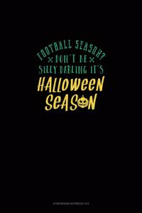 Football Season? Don't Be Silly Darling It's Halloween Season