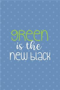 Green Is The New Black